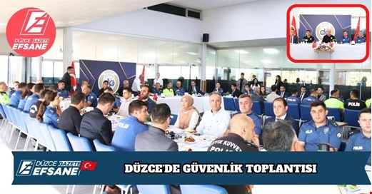 DÜZCE’DE GÜVENLİK TOPLANTISI