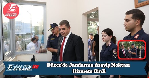 Düzce’de Jandarma Asayiş Noktası Hizmete Girdi
