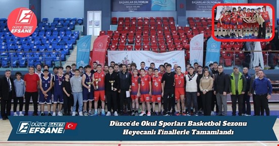 Düzce’de Okul Sporları Basketbol Sezonu Heyecanlı Finallerle Tamamlandı