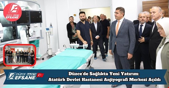 Düzce’de Sağlıkta Yeni Yatırım: Atatürk Devlet Hastanesi Anjiyografi Merkezi Açıldı