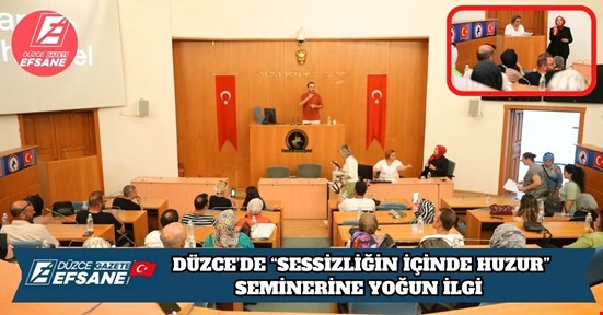 DÜZCE’DE “SESSİZLİĞİN İÇİNDE HUZUR” SEMİNERİNE YOĞUN İLGİ