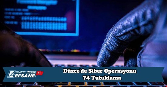 Düzce'de Siber Operasyonu 74 Tutuklama