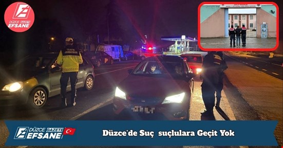 Düzce’de Suç  suçlulara Geçit Yok