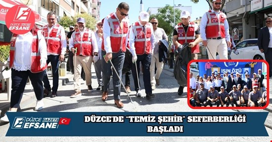 DÜZCE’DE “TEMİZ ŞEHİR” SEFERBERLİĞİ BAŞLADI