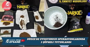 DÜZCE’DE UYUŞTURUCU OPERASYONLARINDA 3 ŞÜPHELİ TUTUKLANDI