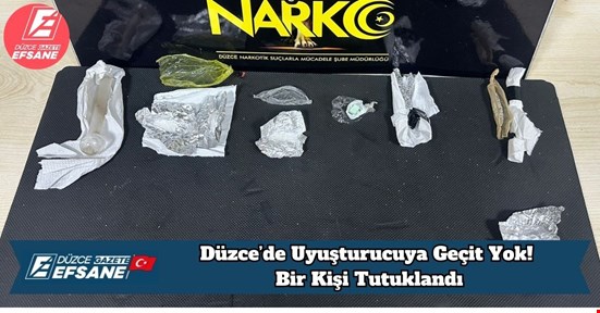 Düzce’de Uyuşturucuya Geçit Yok! Bir Kişi Tutuklandı