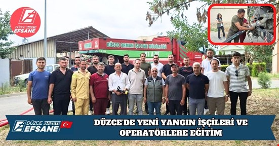DÜZCE’DE YENİ YANGIN İŞÇİLERİ VE OPERATÖRLERE EĞİTİM