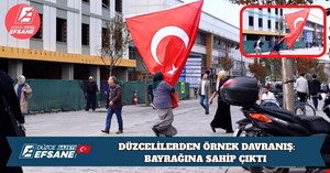 DÜZCELİLERDEN ÖRNEK DAVRANIŞ: BAYRAĞINA SAHİP ÇIKTI