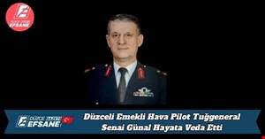Düzceli Emekli Hava Pilot Tuğgeneral Senai Günal Hayata Veda Etti