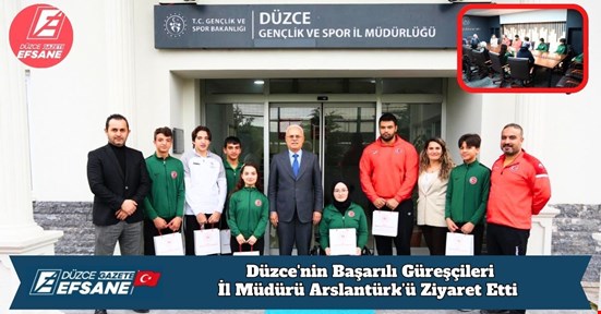 Düzce'nin Başarılı Güreşçileri İl Müdürü Arslantürk’ü Ziyaret Etti