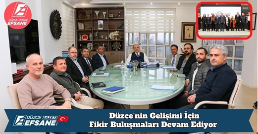 Düzce’nin Gelişimi İçin Fikir Buluşmaları Devam Ediyor