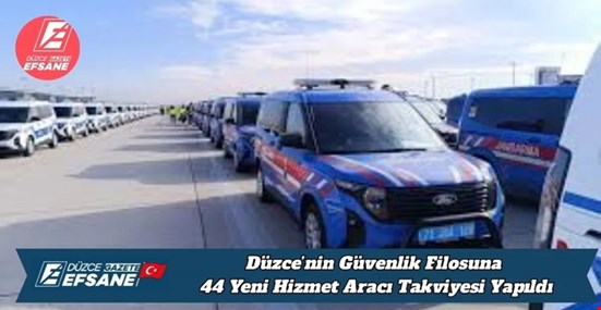Düzce’nin Güvenlik Filosuna 44 Yeni Hizmet Aracı Takviyesi Yapıldı