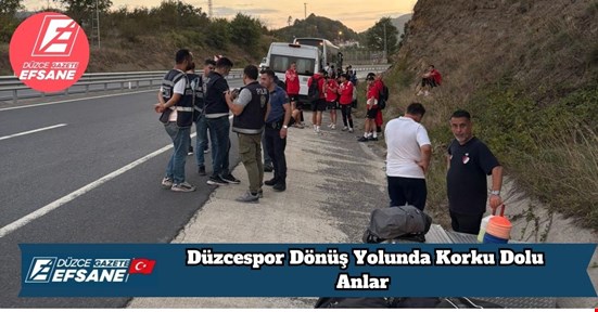 Düzcespor Dönüş Yolunda Korku Dolu Anlar