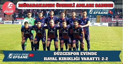 DÜZCESPOR EVİNDE HAYAL KIRIKLIĞI YARATTI: 2-2