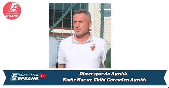 Düzcespor’da Ayrılık: Kadir Kar ve Ekibi Görevden Ayrıldı