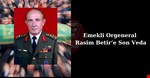 Emekli Orgeneral Rasim Betir’e Son Veda