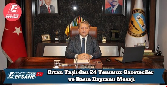 Ertan Taşlı’dan 24 Temmuz Gazeteciler ve Basın Bayramı Mesajı