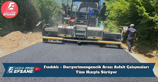 Fındıklı – Darıyerimengencik Arası Asfalt Çalışmaları Tüm Hızıyla Sürüyor