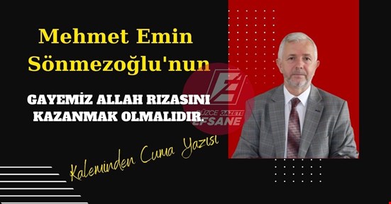 GAYEMİZ ALLAH RIZASINI KAZANMAK OLMALIDIR.