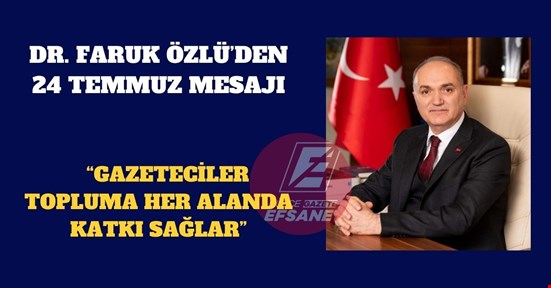 “GAZETECİLER TOPLUMA HER ALANDA KATKI SAĞLAR”