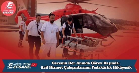 Gecenin Her Anında Görev Başında: Acil Hizmet Çalışanlarının Fedakârlık Hikâyesi
