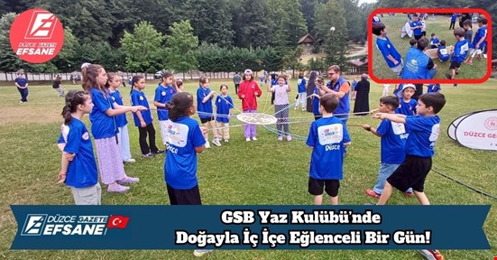 GSB Yaz Kulübü’nde Doğayla İç İçe Eğlenceli Bir Gün!