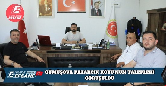 GÜMÜŞOVA PAZARCIK KÖYÜ’NÜN TALEPLERİ GÖRÜŞÜLDÜ