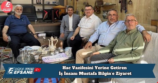 Hac Vazifesini Yerine Getiren İş İnsanı Mustafa Bilgin’e Ziyaret