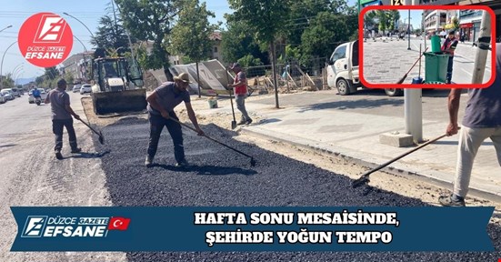 HAFTA SONU MESAİSİNDE, ŞEHİRDE YOĞUN TEMPO