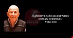 HAMİDİYE MAHALLESİ’NDEN OSMAN SERTOĞLU HAYATINI KAYBETTİ