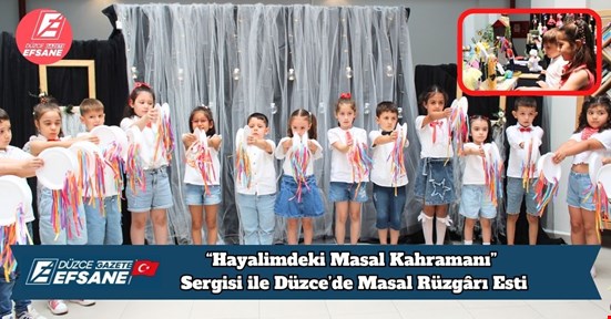 “Hayalimdeki Masal Kahramanı” Sergisi ile Düzce’de Masal Rüzgârı Esti