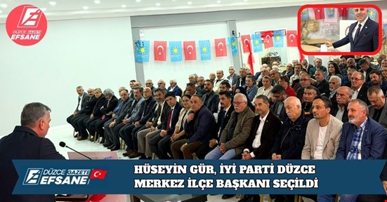 HÜSEYİN GÜR, İYİ PARTİ DÜZCE MERKEZ İLÇE BAŞKANI SEÇİLDİ
