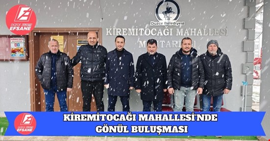 KİREMİTOCAĞI MAHALLESİ’NDE GÖNÜL BULUŞMASI