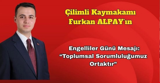 Kaymakam Alpay’dan Engelliler Günü Mesajı: “Toplumsal Sorumluluğumuz Ortaktır”