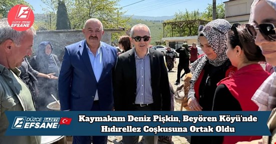 Kaymakam Deniz Pişkin, Beyören Köyü'nde Hıdırellez Coşkusuna Ortak Oldu