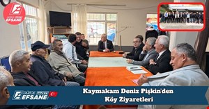 Kaymakam Deniz Pişkin’den Köy Ziyaretleri