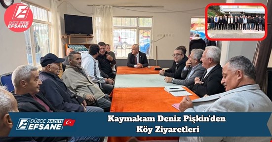 Kaymakam Deniz Pişkin’den Köy Ziyaretleri