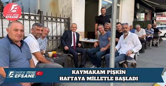 KAYMAKAM PİŞKİN HAFTAYA MİLLETLE BAŞLADI