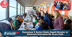 Kaymakam V. Şevket Cinbir, Engelli Bireyler ve Aileleriyle Kahvaltıda Bir Araya Geldi