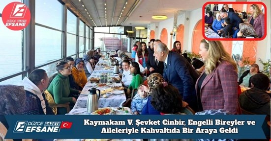 Kaymakam V. Şevket Cinbir, Engelli Bireyler ve Aileleriyle Kahvaltıda Bir Araya Geldi