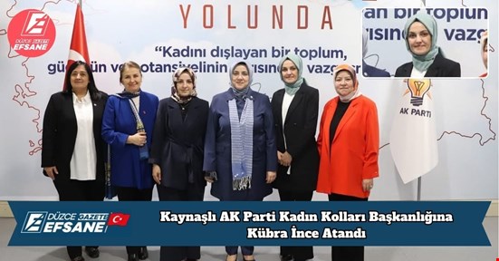 Kaynaşlı AK Parti Kadın Kolları Başkanlığına Kübra İnce Atandı