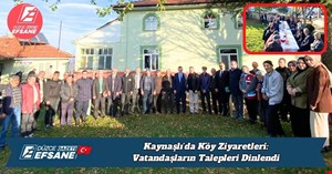 Kaynaşlı’da Köy Ziyaretleri: Vatandaşların Talepleri Dinlendi