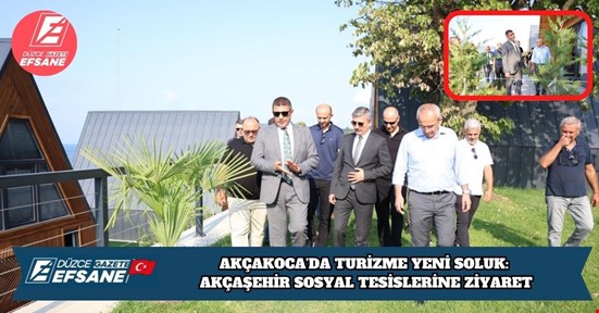AKÇAKOCA’DA TURİZME YENİ SOLUK: AKÇAŞEHİR SOSYAL TESİSLERİNE ZİYARET