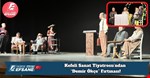 Kefeli Sanat Tiyatrosu’ndan “Demir Ökçe” Fırtınası!