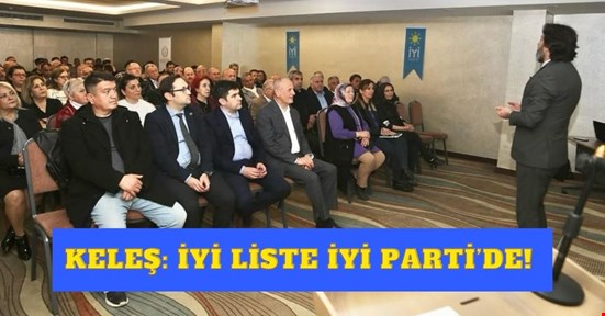 KELEŞ: İYİ LİSTE İYİ PARTİ’DE.