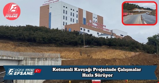 Ketmenli Kavşağı Projesinde Çalışmalar Hızla Sürüyor