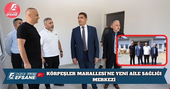 KÖRPEŞLER MAHALLESİ’NE YENİ AİLE SAĞLIĞI MERKEZİ
