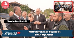 MHP Heyetinden Beyköy’de Sıcak Ziyaretler: “Derdin Derdimizdir” Anlayışıyla Sahadayız