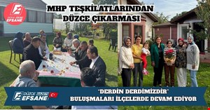 MHP TEŞKİLATLARINDAN DÜZCE ÇIKARMASI: “DERDİN DERDİMİZDİR” BULUŞMALARI İLÇELERDE DEVAM EDİYOR