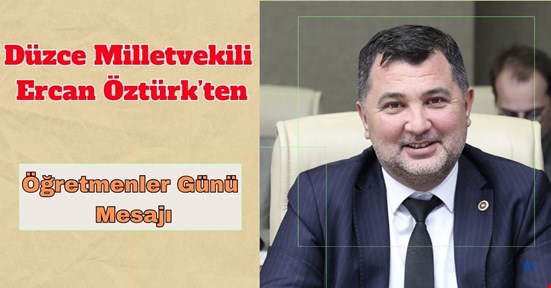 Milletvekili Ercan Öztürk’ten Öğretmenler Günü’ne Özel Mesaj:
